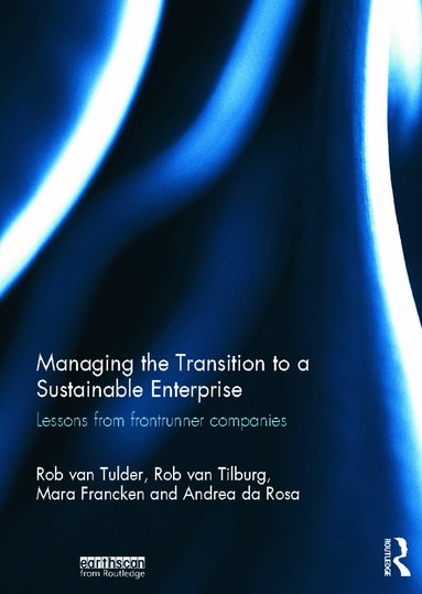Rob van Tulder, Rob Tilburg, Mara Francken, Andrea Rosa - Managing the Transition to a Sustainable Enterprise, Inbunden