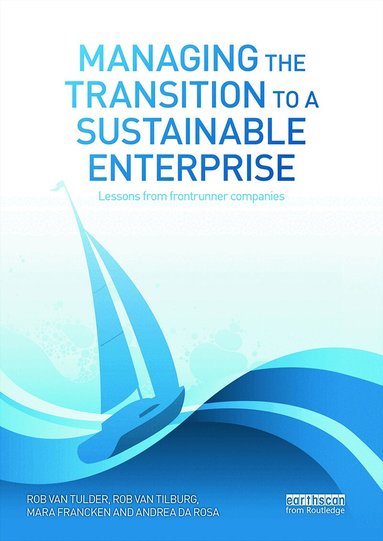 Rob van Tulder, Rob Tilburg, Mara Francken, Andrea Rosa - Managing the Transition to a Sustainable Enterprise, Häftad