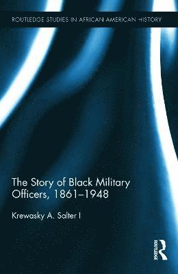 bokomslag The Story of Black Military Officers, 1861-1948