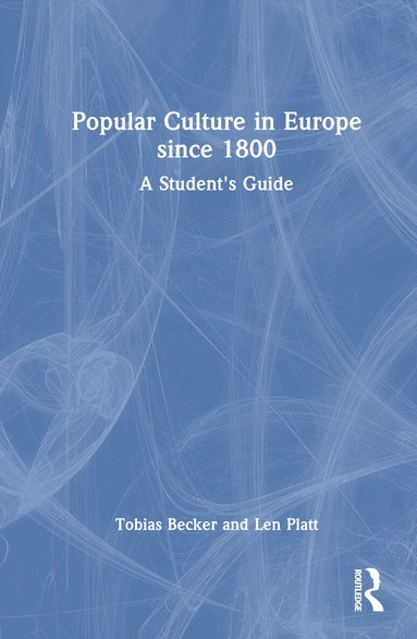 Tobias Becker, Len Platt - Popular Culture in Europe since 1800, Inbunden