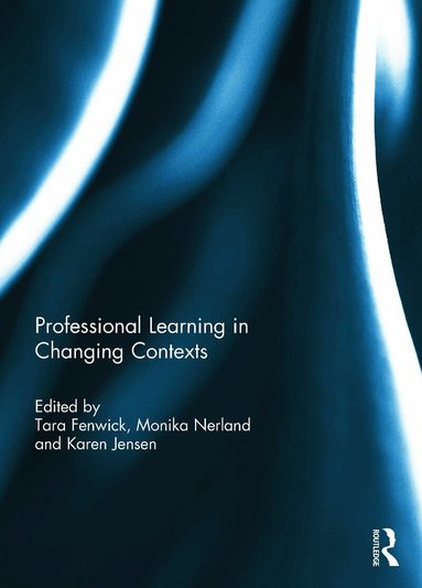 Tara Fenwick, Monika Nerland, Karen Jensen - Professional Learning in Changing Contexts, Inbunden