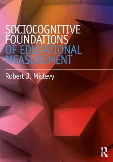 Robert J. Mislevy - Sociocognitive Foundations of Educational Measurement, Häftad