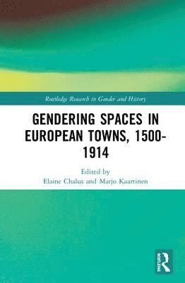 Gendering Spaces in European Towns, 1500-1914 1