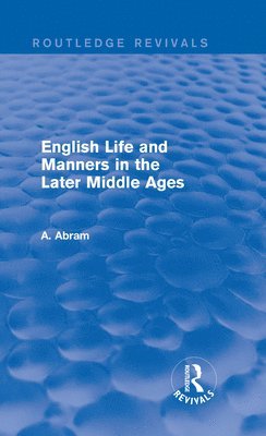 English Life and Manners in the Later Middle Ages (Routledge Revivals) 1