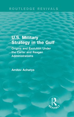 U.S. Military Strategy in the Gulf (Routledge Revivals) 1