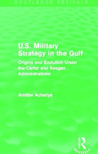 bokomslag U.S. Military Strategy in the Gulf (Routledge Revivals)