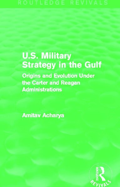Amitav Acharya - U.S. Military Strategy in the Gulf (Routledge Revivals), Häftad