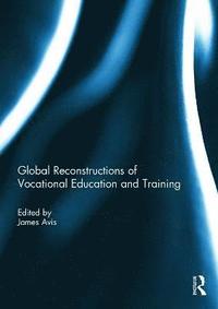 bokomslag Global Reconstructions of Vocational Education and Training