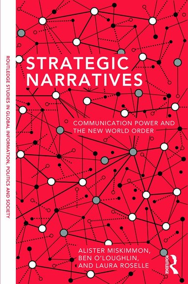 Alister Miskimmon, Ben O'Loughlin, Laura Roselle - Strategic Narratives, Inbunden