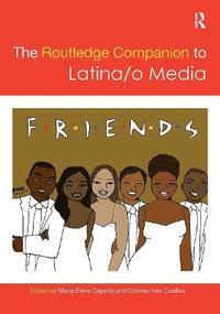 bokomslag The Routledge Companion to Latina/o Media