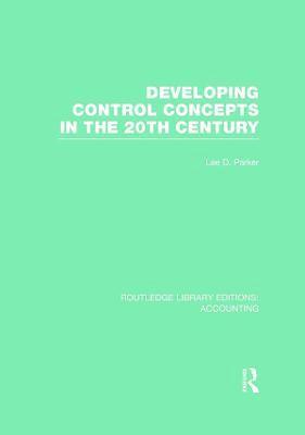 Lee Parker - Developing Control Concepts in the Twentieth Century (RLE Accounting), Inbunden