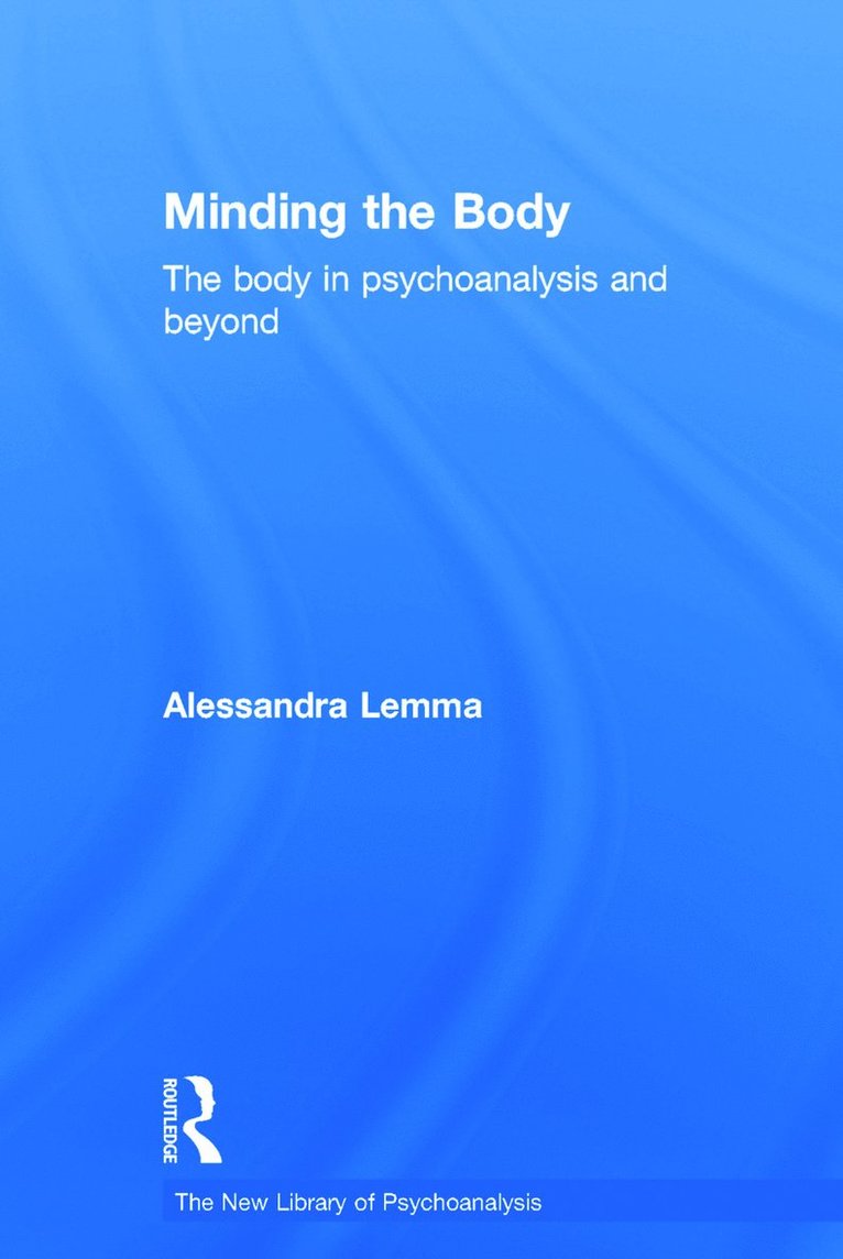 Alessandra Lemma, UK) Lemma, Alessandra (Tavistock and Portman NHS Foundation Trust, London - Minding the Body, Inbunden