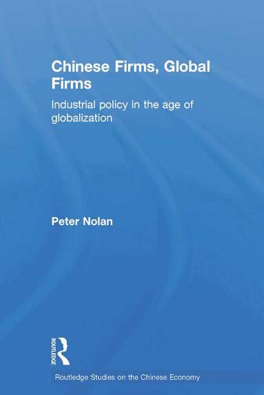 Peter Nolan - Chinese Firms, Global Firms, Inbunden