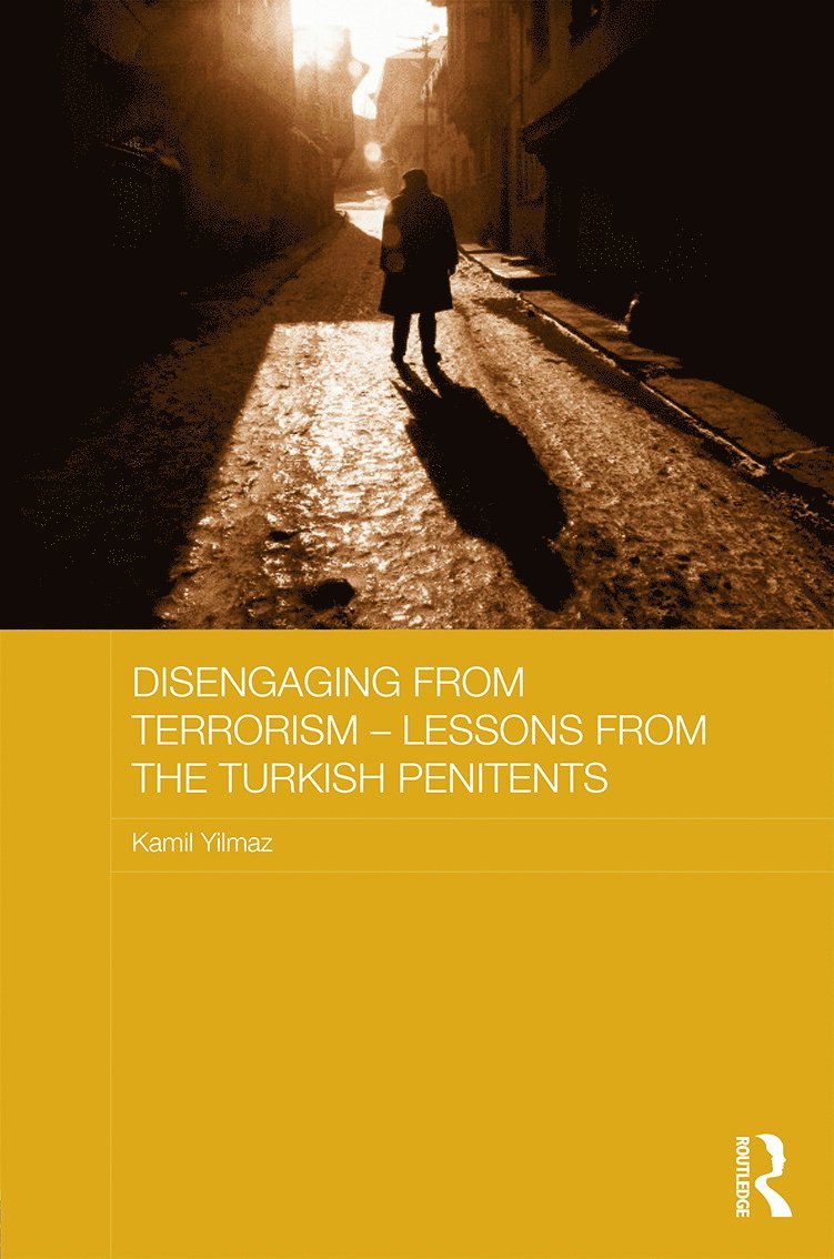 Kamil Yılmaz, Turkey) Yilmaz, Kamil (Turkish National Police, Kamil Y&#305;lmaz, Y& - Disengaging from Terrorism - Lessons from the Turkish Penitents, Inbunden