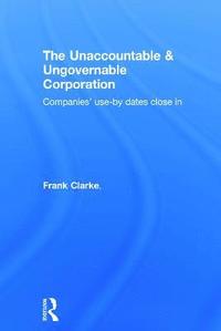 bokomslag The Unaccountable & Ungovernable Corporation