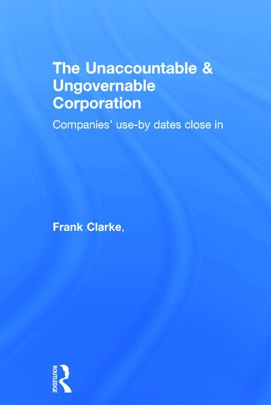 Frank Clarke, Graeme Dean, Matthew Egan - Unaccountable & Ungovernable Corporation, Inbunden
