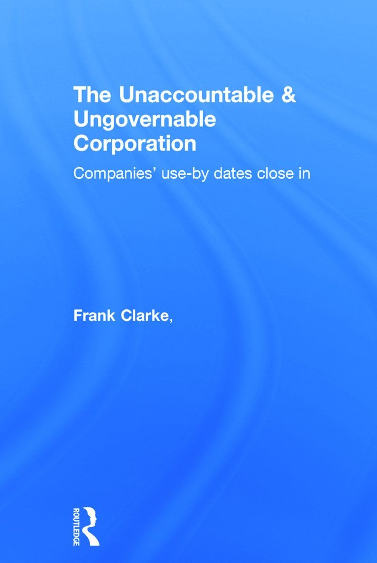 Frank Clarke, Graeme Dean, Matthew Egan, Australia) Clarke, Frank (University of Sydney, Australia) Dean, Graeme (University of Sydney - Unaccountable & Ungovernable Corporation, Inbunden