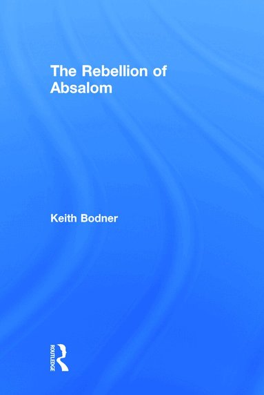 Keith Bodner - Rebellion of Absalom, Inbunden