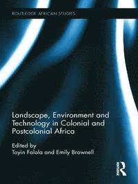 bokomslag Landscape, Environment and Technology in Colonial and Postcolonial Africa