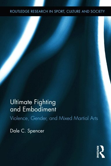 Dale C. Spencer - Ultimate Fighting and Embodiment, Häftad