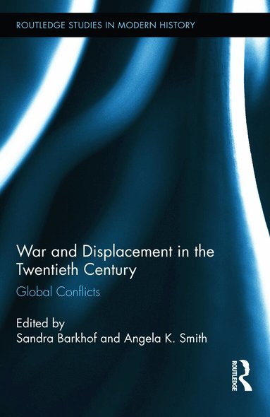 Sandra Barkhof, Angela K. Smith - War and Displacement in the Twentieth Century, Inbunden
