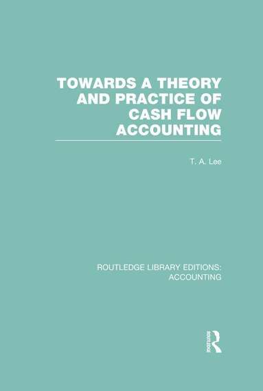 T. Lee, Robert Parker - Towards a Theory and Practice of Cash Flow Accounting (RLE Accounting), Inbunden