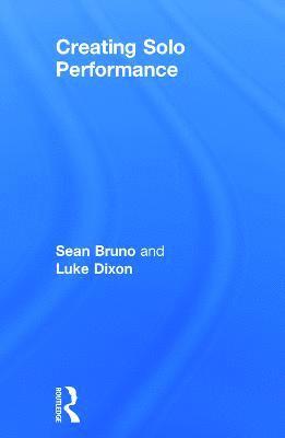 Sean Bruno, Luke Dixon - Creating Solo Performance, Inbunden