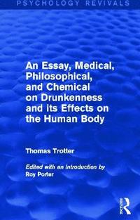 bokomslag An Essay, Medical, Philosophical, and Chemical on Drunkenness and its Effects on the Human Body (Psychology Revivals)