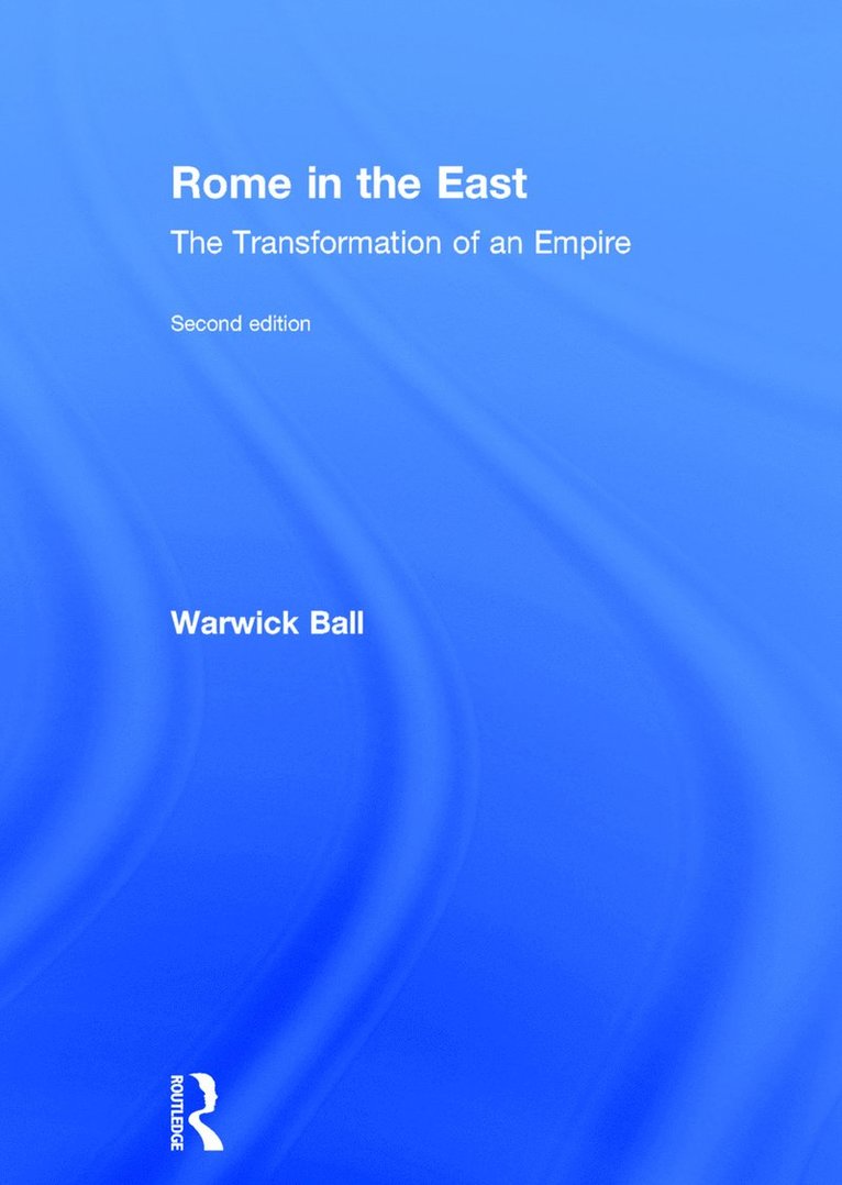 Warwick Ball - Rome in the East, Inbunden