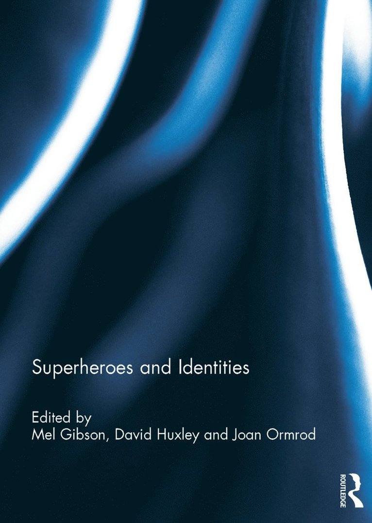 Mel Gibson, David Huxley, Joan Ormrod, UK) Gibson, Mel (University of Northumbria, UK) Huxley, David (Manchester Metropolitan University, UK) Ormrod, Joan (Manchester Metropolitan University - Superheroes and Identities, Inbunden