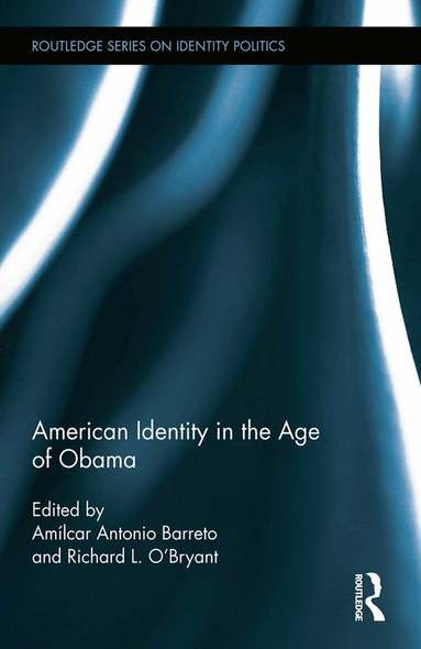 Amílcar Antonio Barreto, Richard L. O’Bryant - American Identity in the Age of Obama, Inbunden