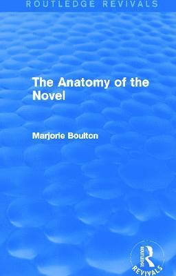 Marjorie Boulton - Anatomy of the Novel (Routledge Revivals), Inbunden