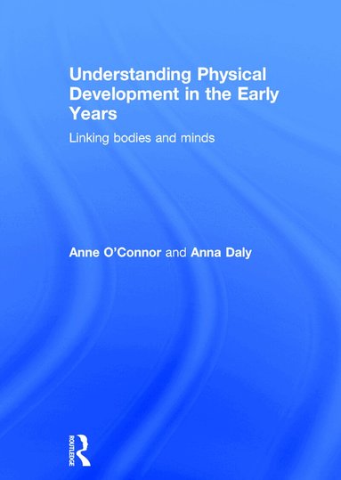 Anne O'Connor, Anna Daly - Understanding Physical Development in the Early Years, Inbunden