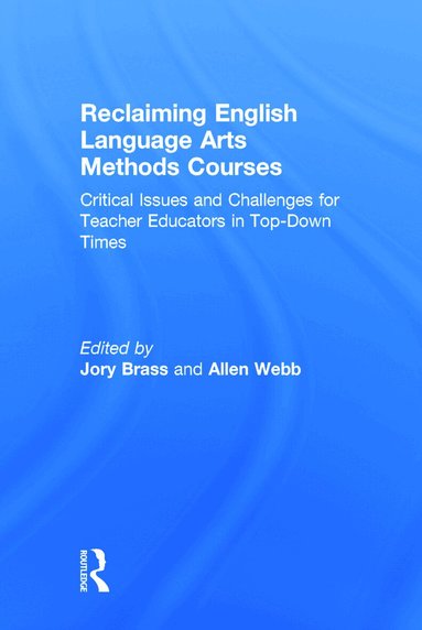 Jory Brass, Allen Webb - Reclaiming English Language Arts Methods Courses, Inbunden