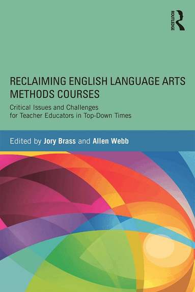 Jory Brass, Allen Webb - Reclaiming English Language Arts Methods Courses, Häftad
