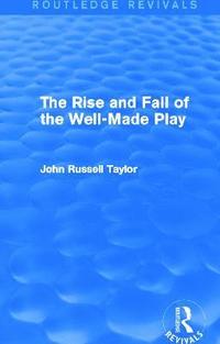 bokomslag The Rise and Fall of the Well-Made Play (Routledge Revivals)