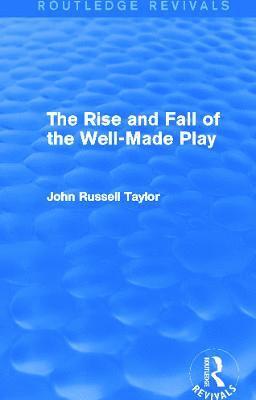 The Rise and Fall of the Well-Made Play (Routledge Revivals) 1