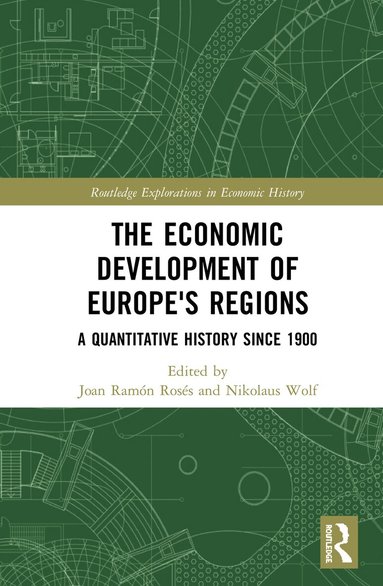Joan Ramón Rosés, Nikolaus Wolf - Economic Development of Europe's Regions, Inbunden