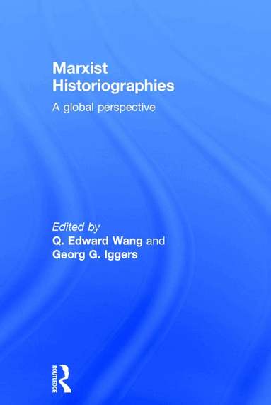 Q. Edward Wang, Georg G. Iggers - Marxist Historiographies, Inbunden