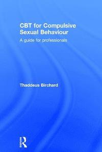 bokomslag CBT for Compulsive Sexual Behaviour