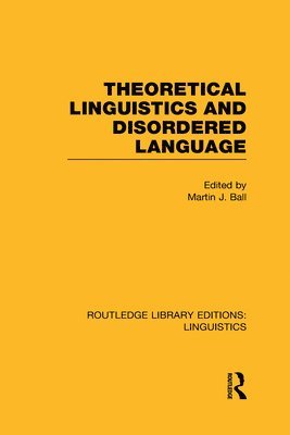 Theoretical Linguistics and Disordered Language (RLE Linguistics B: Grammar) 1
