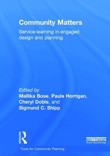 Mallika Bose, Paula Horrigan, Cheryl Doble, Sigmund C. Shipp - Community Matters: Service-Learning in Engaged Design and Planning, Inbunden