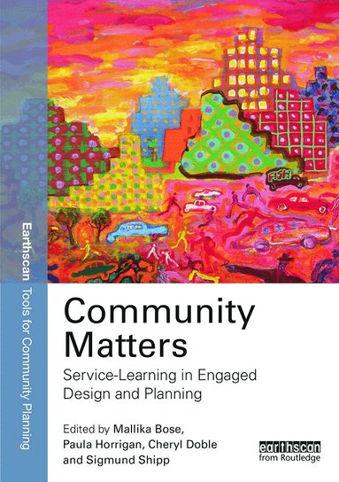 Mallika Bose, Paula Horrigan, Cheryl Doble, Sigmund C. Shipp - Community Matters: Service-Learning in Engaged Design and Planning, Häftad