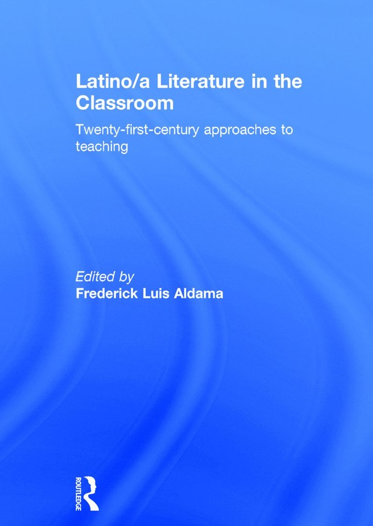 Frederick Luis Aldama, Frederick Luis (Distinguished University Professor at the Ohio State University.) Aldama - Latino/a Literature in the Classroom, Inbunden