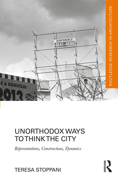 Teresa Stoppani - Unorthodox Ways to Think the City, Inbunden