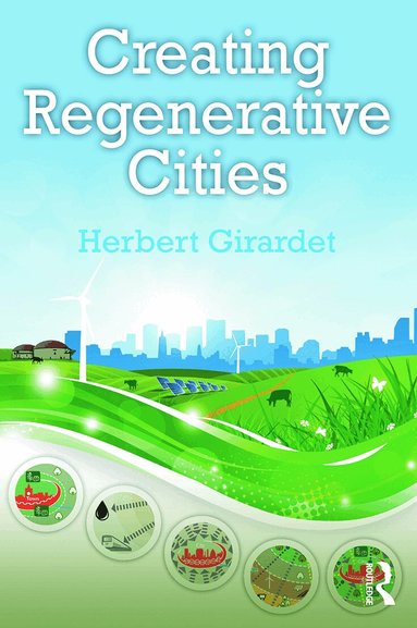 Herbert Girardet - Creating Regenerative Cities, Häftad