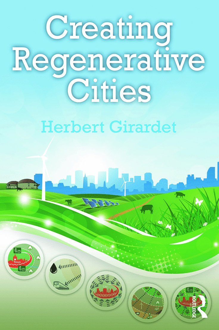 Herbert Girardet, UK) Girardet, Herbert (Herbert Girardet, cultural and urban ecologist - Creating Regenerative Cities, Häftad