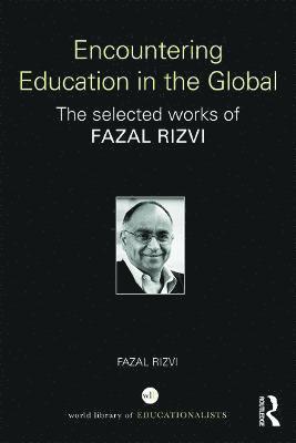Fazal Rizvi, Australia) Rizvi, Fazal (University of Melbourne - Encountering Education in the Global, Inbunden