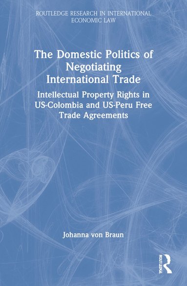 Johanna von Braun - Domestic Politics of Negotiating International Trade, Häftad