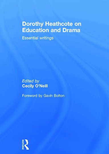 Cecily O'Neill - Dorothy Heathcote on Education and Drama, Inbunden